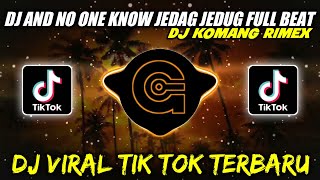 Download lagu DJ AND NO ONE KNOW JEDAG JEDUG FULL BEAT VIRAL TIKTOK TERBARU 2022 - DJ KOMANG RIMEX mp3