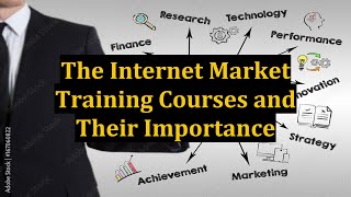The Internet Market Training Courses and Their Importance