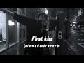 First Kiss S L O W E D And R E V E R B