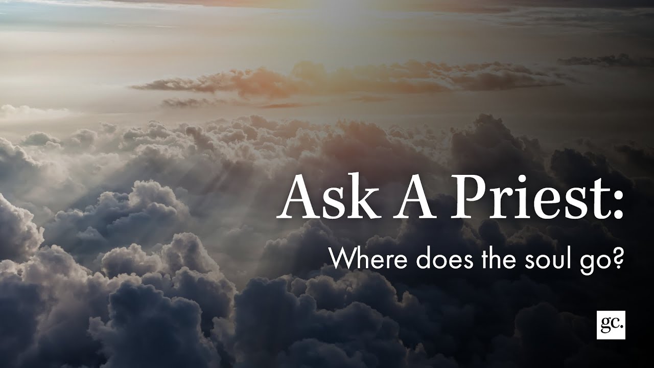Where does the soul go? | Ask A Priest
