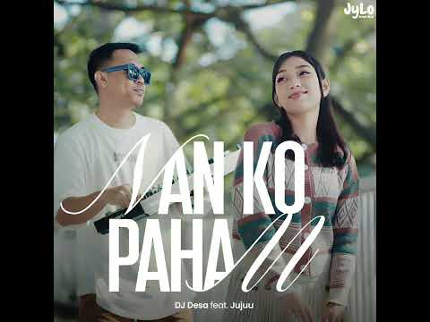 DJ Desa Ft. JuJuu - Nan Ko Paham (JyLo Edit) BPKB
