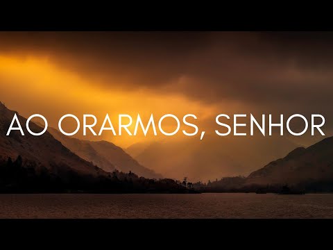 Ao Orarmos, Senhor - Música Instrumental, Meditação, Oração, Reflexão