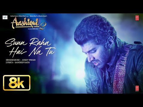 Aashiqui 2: Sunn Raha Hai Na Tu 8K Full Song | Aditya Roy Kapur, Shraddha Kapoor | Ankit Tiwari