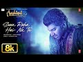 Aashiqui 2 Sunn Raha Hai Na Tu 8K Full Song Aditya Roy Kapur Shraddha Kapoor Ankit Tiwari