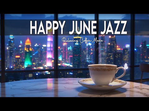 Happy June Jazz🎶 Delicate Morning Coffee Music & Bossa Nova Instrumentals for a Great Mood