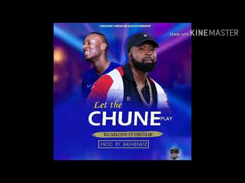 LET THE CHUNE PLAY by KJ SALONE ft DRIZILIK