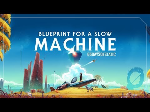 Blueprint for a Slow Machine | 65daysofstatic (No Man’s Sky)