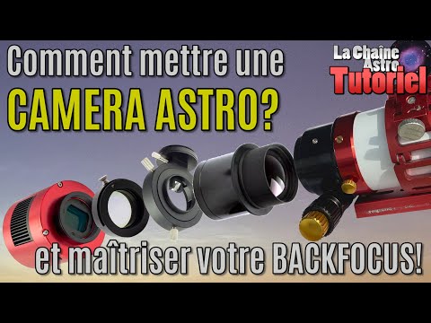 Comment mettre une CAMERA ASTRO? (et maîtriser votre BACKFOCUS!)