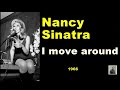 I move around --   Nancy Sinatra