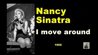 I move around --   Nancy Sinatra