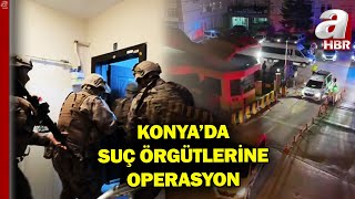 Konya'da Suç Örgütlerine Operasyon! 530 Milyon Liralık Mal Varlığına E