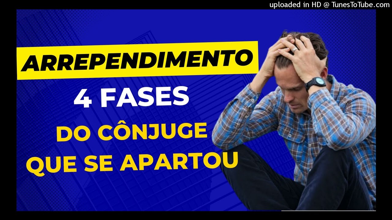ARREPENDIMENTO - AS 4 FASES DO CÔNJUGE QUE SE APARTOU