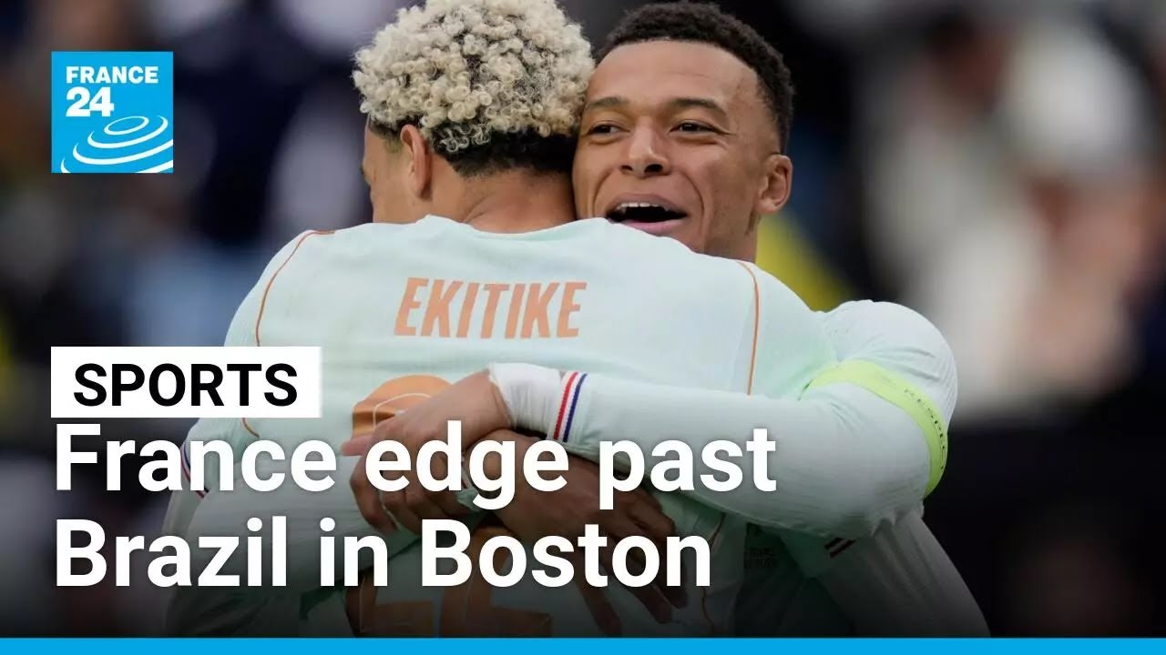 Football: France edge past Brazil in World Cup dress rehearsal in Boston • FRANCE 24 English