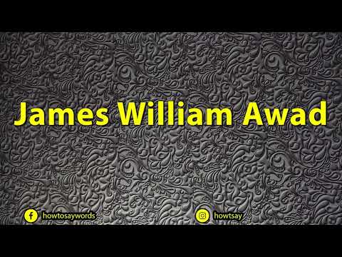 How To Pronounce James William Awad