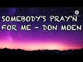 SOMEBODY'S PRAYING FOR ME - DON MOEN