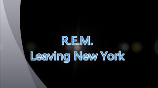 R.E.M.-Leaving New York (with lyrics)