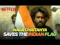 Naga Chaitanya FIGHTS To SAVE The Indian Flag Thandel Netflix India