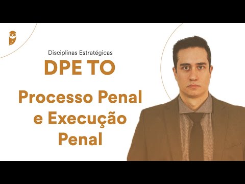 Disciplinas Estratégicas DPE TO - Processo Penal e Execução Penal