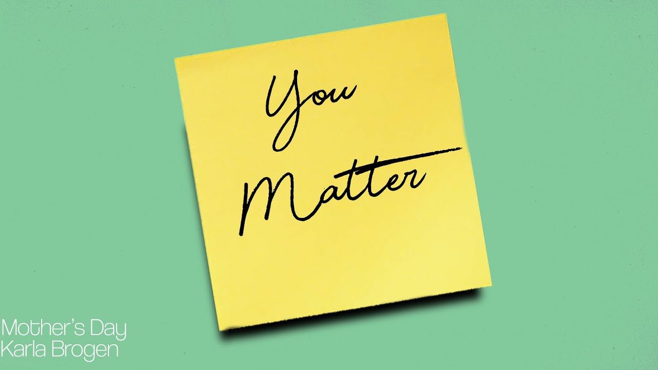 You Matter | Karla Brogen