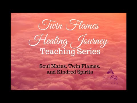 Soul Mates, Twin Flames, and Kindred Spirits ~ Twin Flames Healing Journey Teaching Series