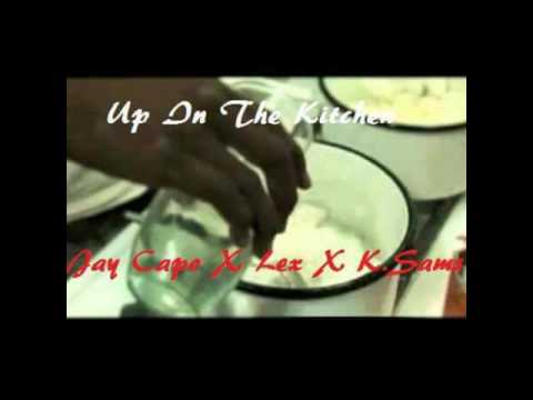 Jay Capo x Lex x K-Sam- Up In The Kitchen **Fire!!!**