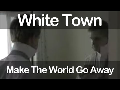 White Town - Make The World Go Away