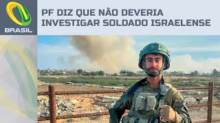 PF pede para que Justiça reveja decisão de investigar soldado israelense no Brasil