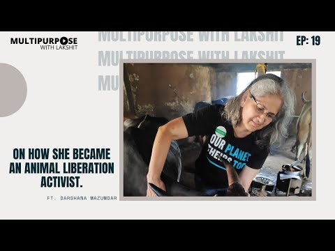 Darshana Mazumdar: On How She Became An Animal Liberation Activist | Multipurpose With Lakshit |