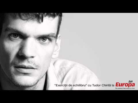"Exercitii de echilibru" cu Tudor Chirila la Europa FM - Episodul 07