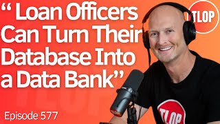 How to Leverage Your Database for 5x More Loans | Ep. 576