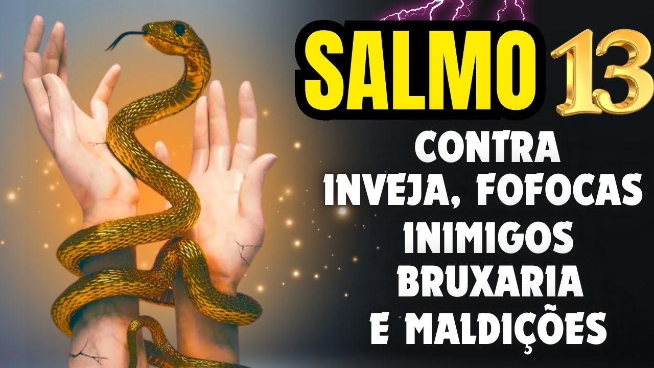SALMO 13: ORAÇÃO MUITO FORTE PARA DESTRUIR INIMIGOS, FOFOQUEIROS, INVEJOSOS, BRUXARIAS E TODO MAL.