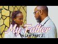 MY FATHER IN LAW PART 2