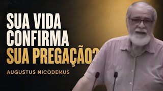 Sua Vida Confirma Sua Pregação? | Augustus Nicodemus