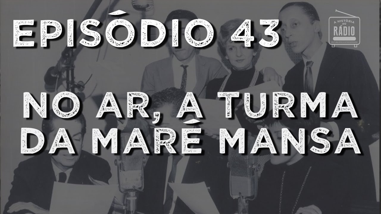 A História do Rádio: EPISÓDIO 43 - No ar, a Turma da Maré Mansa