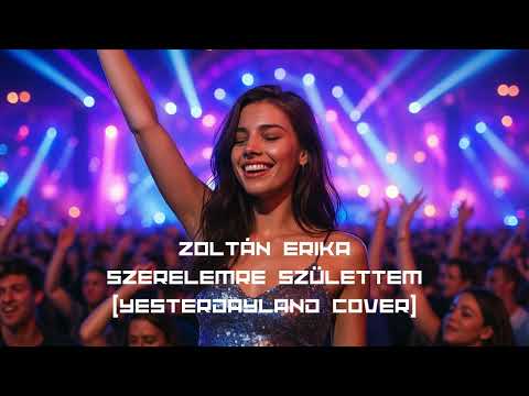 Zoltán Erika - Szerelemre születtem (Yesterdayland AI Cover)