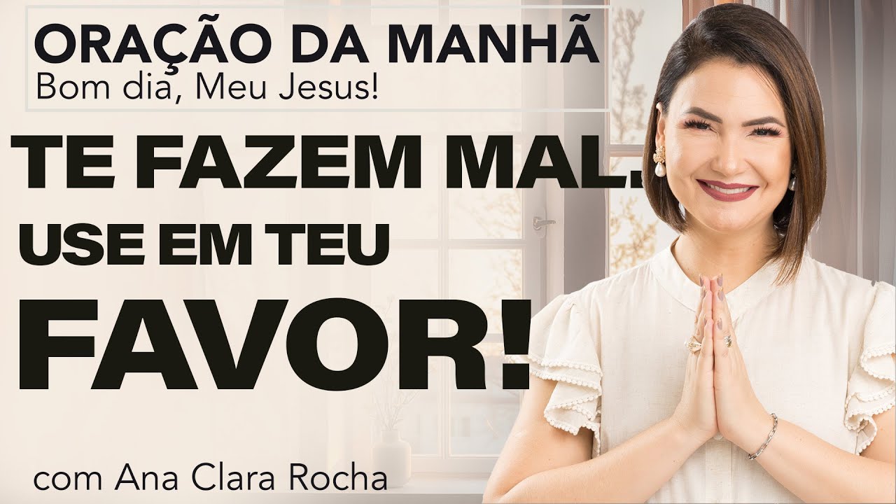 THEY ARE HARMING YOU. USE THEM TO YOUR OWN GOOD! - MORNING PRAYER/ Ana Clara Rocha