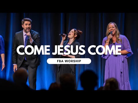 Come Jesus Come | FBA Worship
