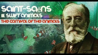 III. SWIFT ANIMALS - Camille Saint-Saëns ☯ The Carnival of the Animals ☯ [Best Classical Music]