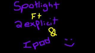 Spotliight Ft Ipod & 2Explicit Dopeman