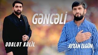 Ədalət Xəlil  Ayxan Elgun  Gəncəli 2024 keşfet music gəncə trendmusic