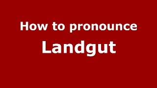 How to pronounce Landgut