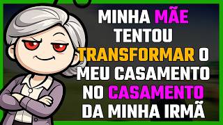 Minha mãe tentou transformar o meu casamento no casamento da minha irmã e fingiu que eu não me...