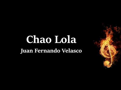Chao Lola Juan Fernando Velasco Letra