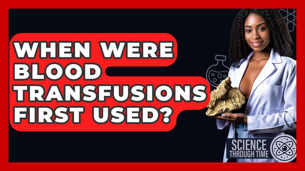 When Were Blood Transfusions First Used? - Science Through Time