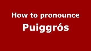 How to pronounce Puiggrós