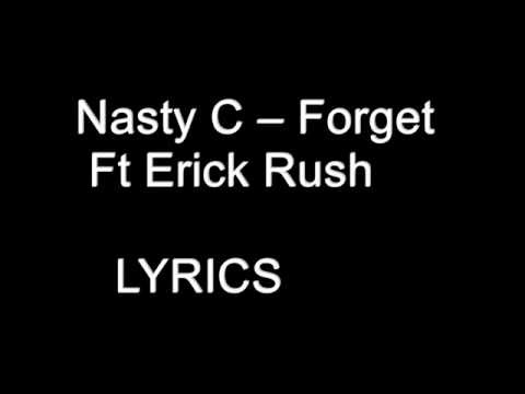 Nasty C ft Erick Rush   Forget  Lyrics