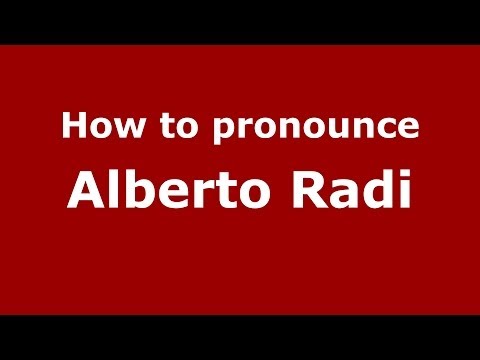 How to pronounce Alberto Radi (Italian/Italy)  - PronounceNames.com