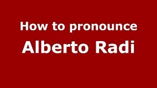 How to pronounce Alberto Radi