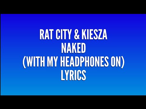 Rat City & Kiesza - Naked (With MyHeadphones On) lyrics