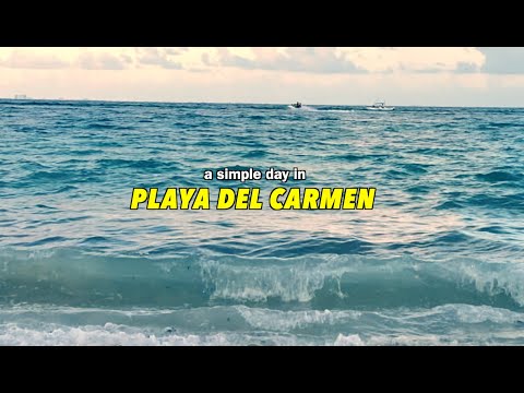 A SIMPLE DAY IN PLAYA DEL CARMEN (video diary with recommendations)